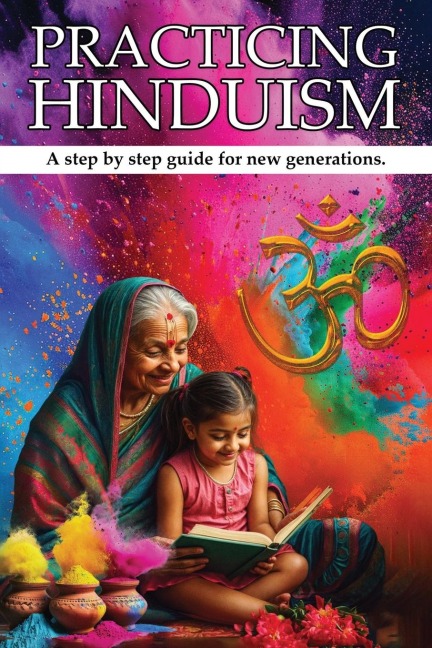 PRACTICING HINDUISM: A Step-by-Step Guide For The New Generation