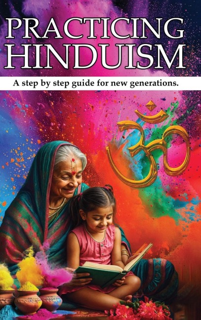 PRACTICING HINDUISM: A Step-by-Step Guide For The New Generation