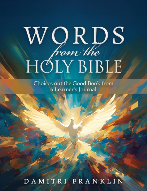 Words from the Holy Bible: Choices out the Good Book from a Learners Journal