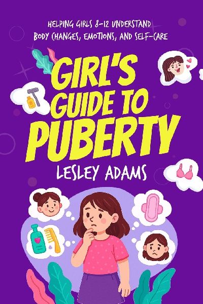 Girl's Guide to Puberty: Helping Girls 8-12 Understand Body Changes, Emotions, and Self-Care