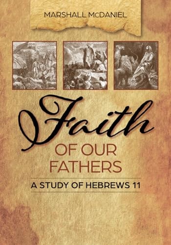 Faith of Our Fathers A Study of Hebrews 11