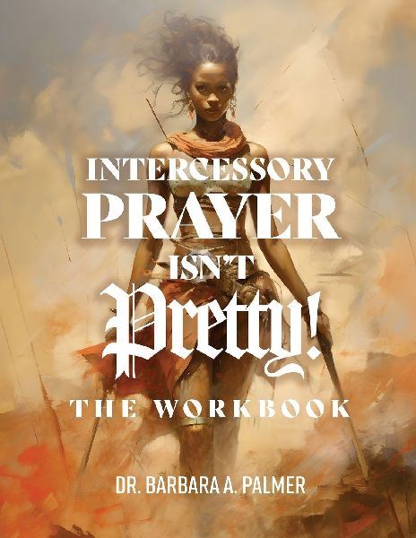 Intercessory Prayer Isnt Pretty WORKBOOK