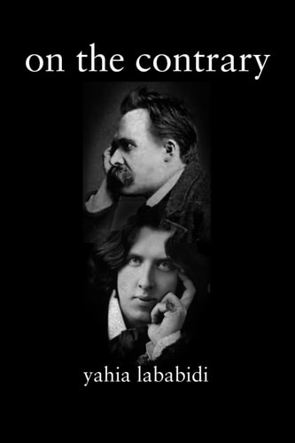 On the Contrary The Great Contrarians--Oscar Wilde & Friedrich Nietzsche