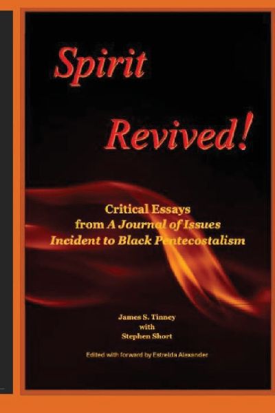 Spirit Revived: Critical Essays from Spirit: a Journal of Issues Incident to Black Pentecostalism