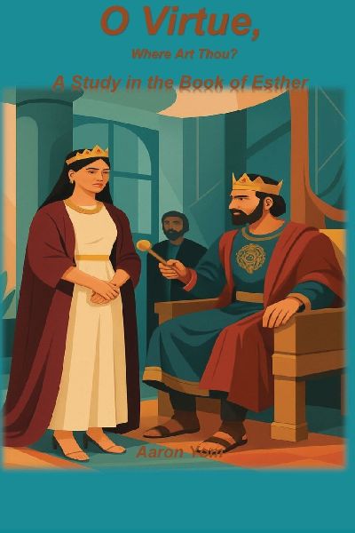 O Virtue, Where Are Thou?: A Study of Esther