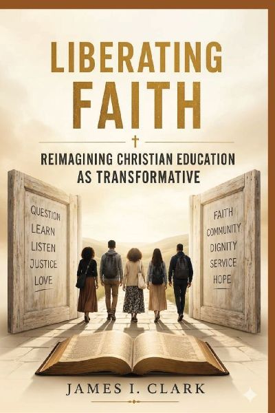 Liberating Faith: Reimagining Christian Education as Transformative
