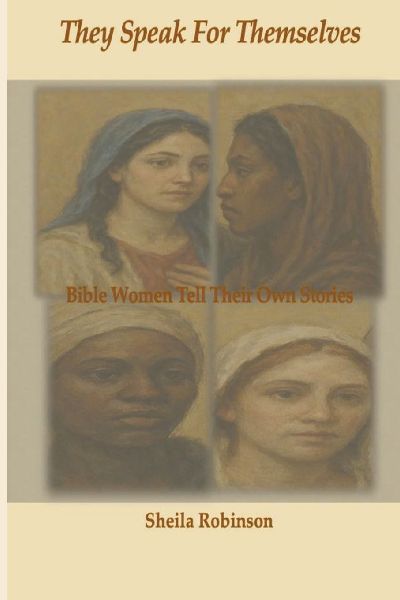 They Speak for Themselves: Bible Women Tell Their Own Stories