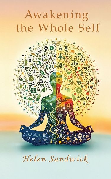 Awakening the Whole Self: Timeless Wisdom and Modern Practices for a Balanced Life