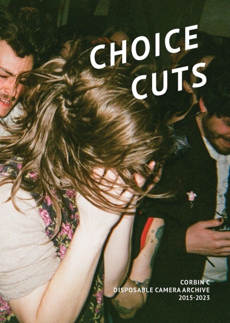 Choice Cuts: Disposable Camera Archive 2015-2023