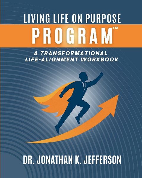 The Living Life On Purpose Program: A Transformational Life-Alignment Workbook