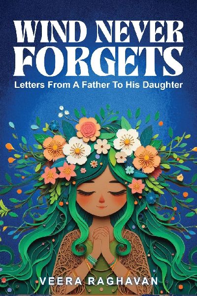 Wind Never Forgets: Letters From A Father To His Daughter