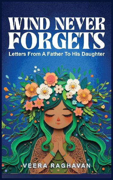 Wind Never Forgets: Letters From A Father To His Daughter