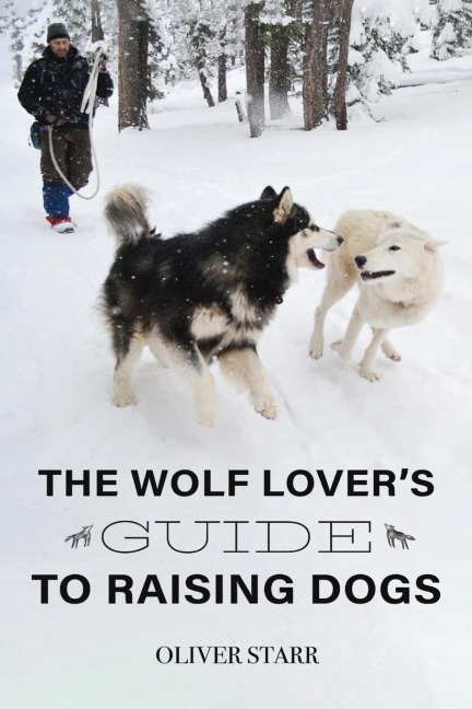 The Wolf Lovers Guide to Raising Dogs