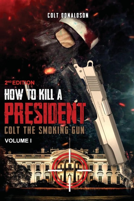 How to a Kill a President: Colt the smoking Gun, Volume 1 (2nd Edition)
