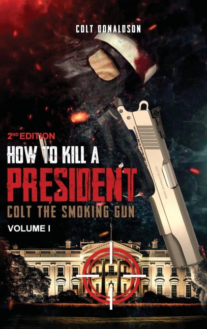 How to a Kill a President: Colt the smoking Gun, Volume 1 (2nd Edition)