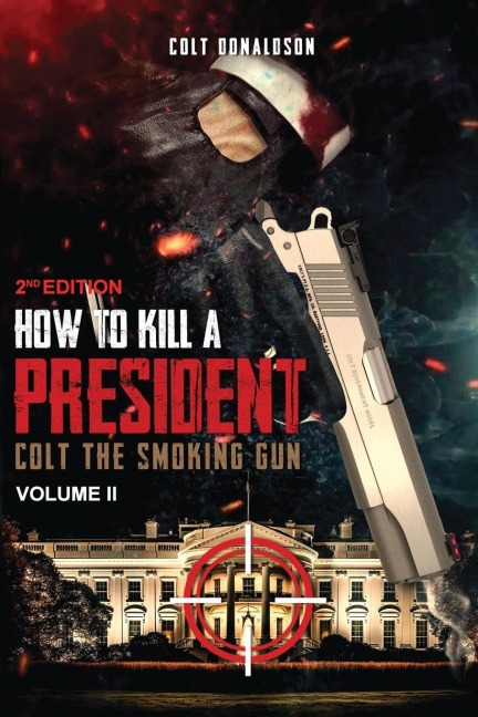 How to a Kill a President: Colt the smoking Gun, Volume 2 (2nd Edition)