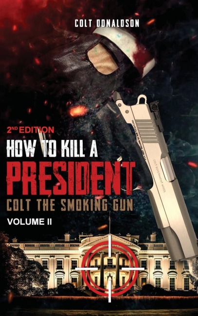 How to a Kill a President: Colt the smoking Gun, Volume 2 (2nd Edition)