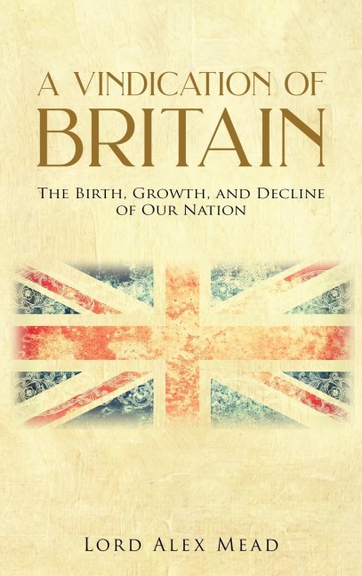 A Vindication of Britain: The Birth, Growth, and Decline of Our Nation