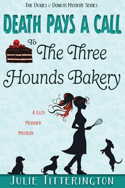 Death Pays A Call To The Three Hounds Bakery: A Cozy Murder Mystery