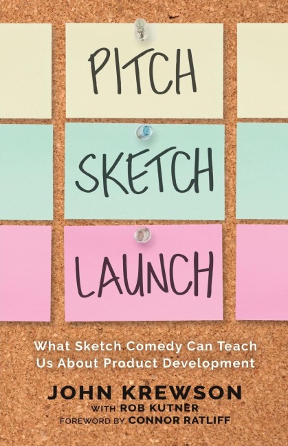 Pitch, Sketch, Launch: What Sketch Comedy Can Teach Us About Product Development