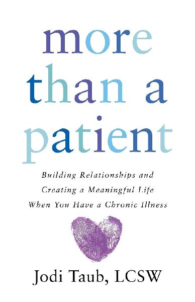 More than a Patient: Building Relationships and Creating a Meaningful Life When You Have a Chronic Illness