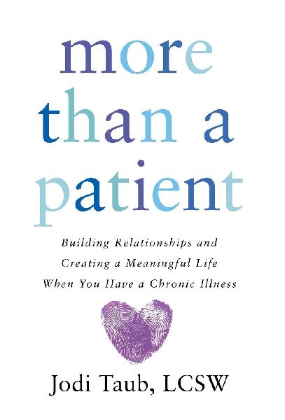 More than a Patient: Building Relationships and Creating a Meaningful Life When You Have a Chronic Illness