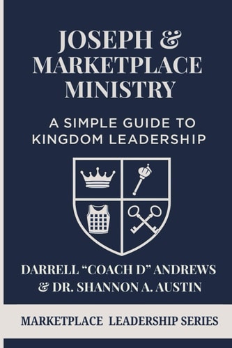 Joseph & Marketplace Ministry: a Simple Guide to Kingdom Leadership