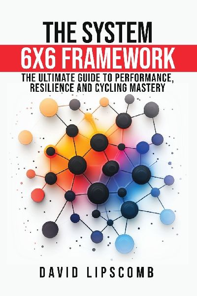 The System 6x6 Framework: The Ultimate Guide to Performance, Resilience, and Cycling Mastery