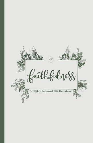 Faithfulness A Highly Favoured Life Devotional