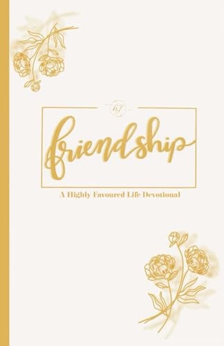 Friendship A Highly Favoured Life Devotional