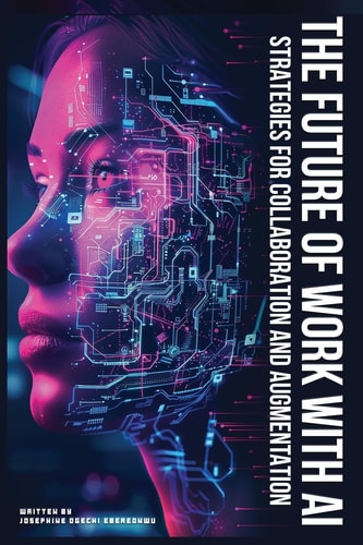 The Future of Work with Ai Strategies for Collaboration and Augmentation