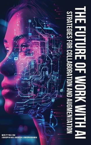 The Future of Work with AI Strategies for Collaboration and Augmentation