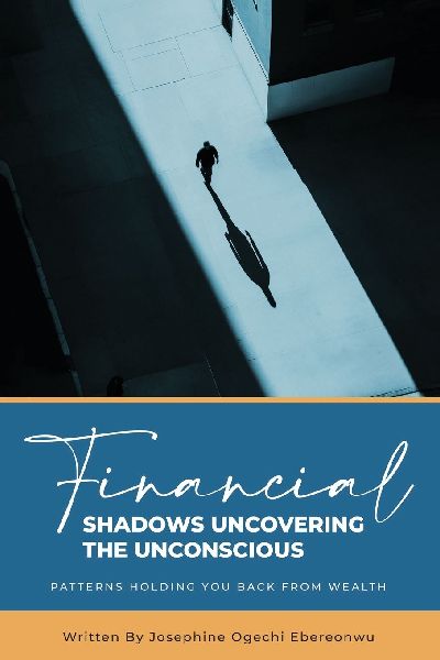 Financial Shadows: Uncovering the Unconscious Patterns Holding You Back from Wealth