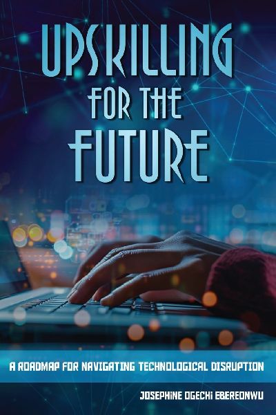 Upskilling for the Future: A Roadmap for Navigating Technological Disruption