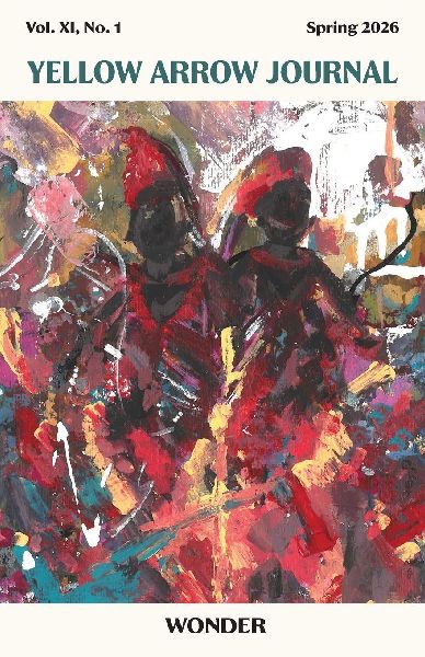 Yellow Arrow Journal, WONDER: Vol. XI, No. 1, Spring 2026