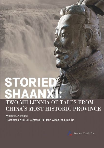 Storied Shaanxi: Two Millennia of Tales from Chinas Most Historic Province