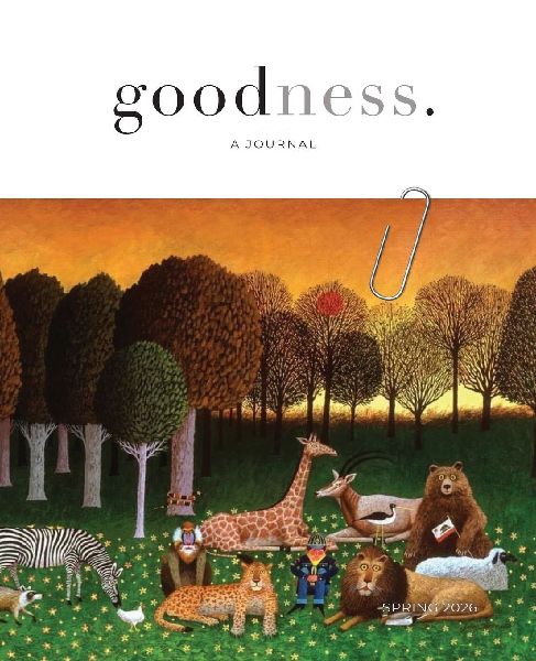 goodness. a bi-annual journal showcasing the common good - Spring / 2026