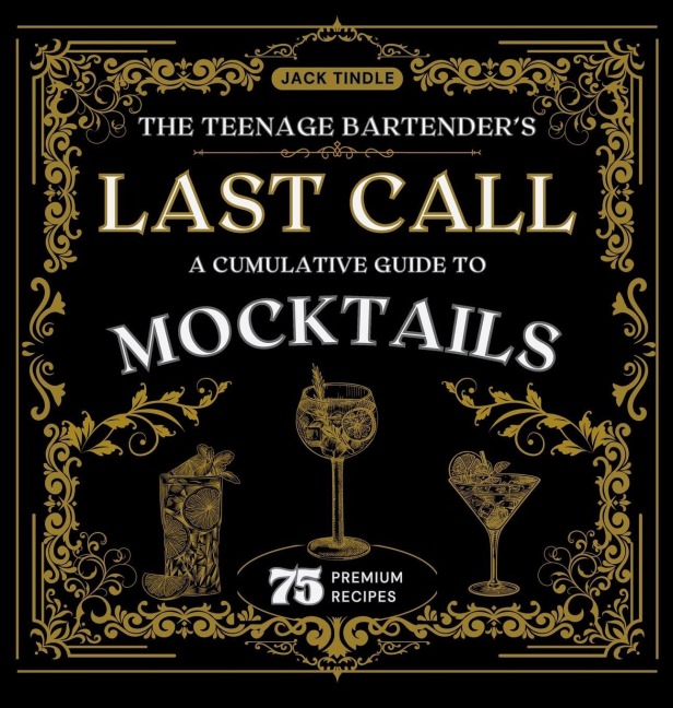 The Teenage Bartenders Last Call: A Cumulative Guide to Mocktails