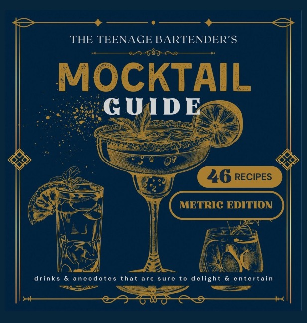 The Teenage Bartender's Mocktail Guide [Metric]: Metric Edition