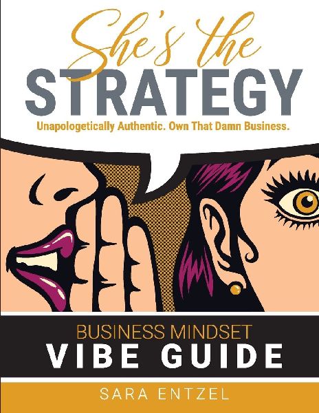 Shes The Strategy: Unapologetically Authentic. Own That Damn Business.