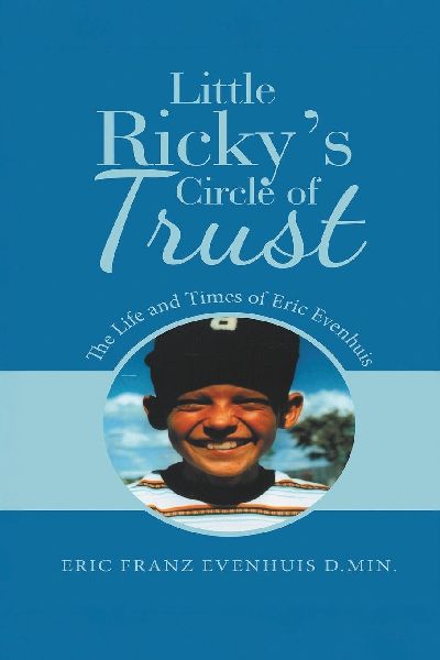 Little Rickys Circle of Trust: The Life and Times of Eric Evenhuis