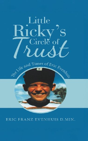 Little Rickys Circle of Trust: The Life and Times of Eric Evenhuis
