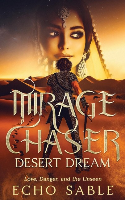 Mirage Chaser: Desert Dream : Love, Danger, and the Unseen