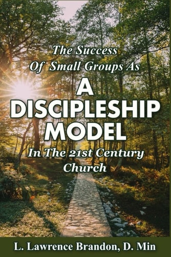 The Success of Small Groups As a Discipleship Model in the 21st Century Church