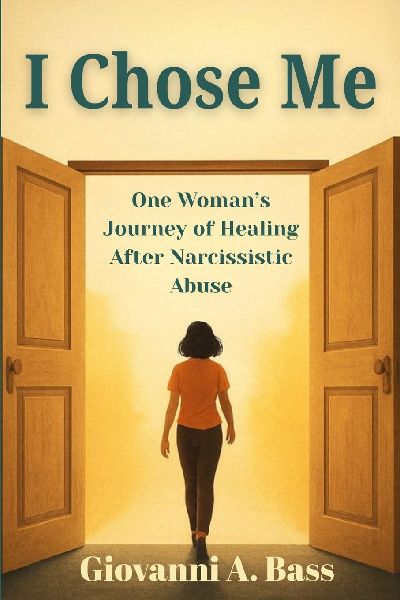 I Chose Me: One Womans Journey of Healing after Narcissistic Abuse