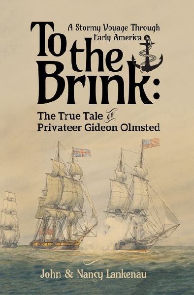 To the Brink: A Stormy Voyage Through Early America the True Tale of Privateer Gideon Olmsted