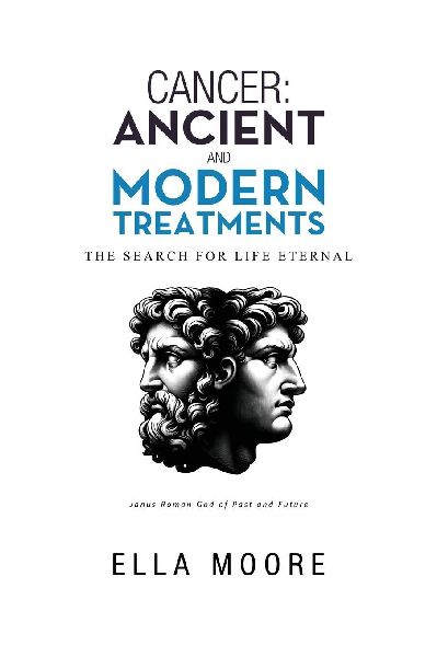 CANCER: ANCIENT AND MODERN TREATMENTS: THE SEARCH FOR LIFE ETERNAL