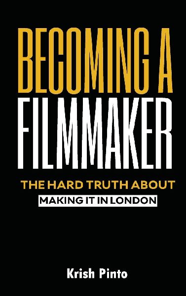 Becoming a Filmmaker: Making it in Londons Film Scene