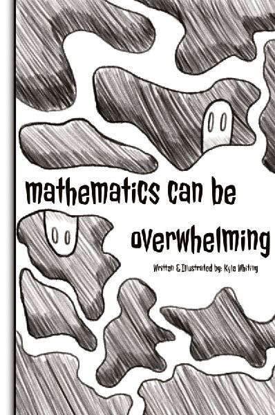 Mathematics Can Be Overwhelming
