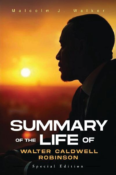 SUMMARY OF THE LIFE OF WALTER CALDWELL ROBINSON